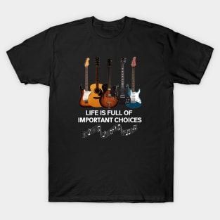 Life Is Full Of Important Choices Guitar Lover T-Shirt